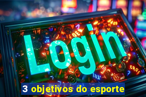 3 objetivos do esporte